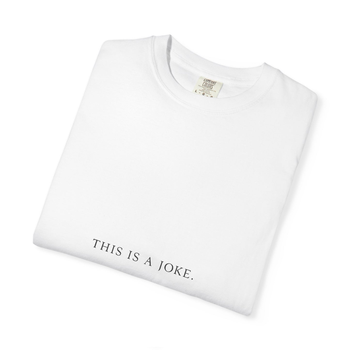 “The Just a Joke Tee — April I Edition”